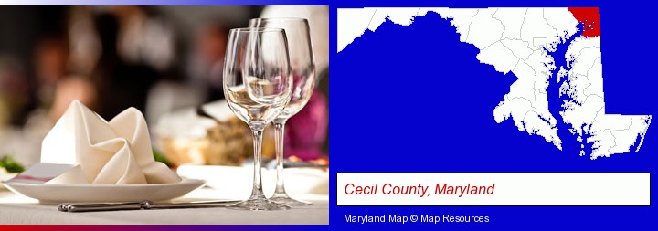 a restaurant table place setting; Cecil County, Maryland highlighted in red on a map