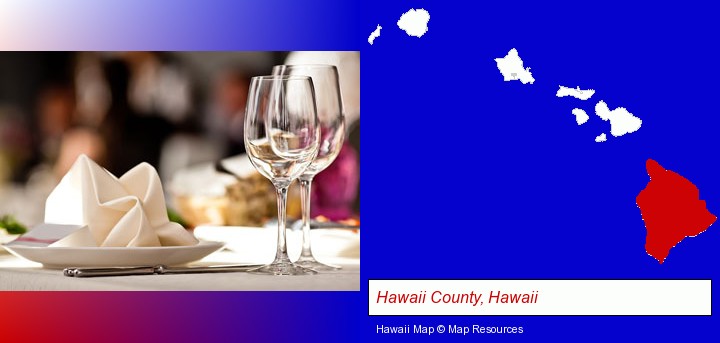 a restaurant table place setting; Hawaii County, Hawaii highlighted in red on a map